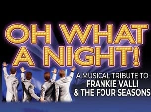 Oh What A Night! A Musical Tribute To Frankie Valli and the Four Seasons