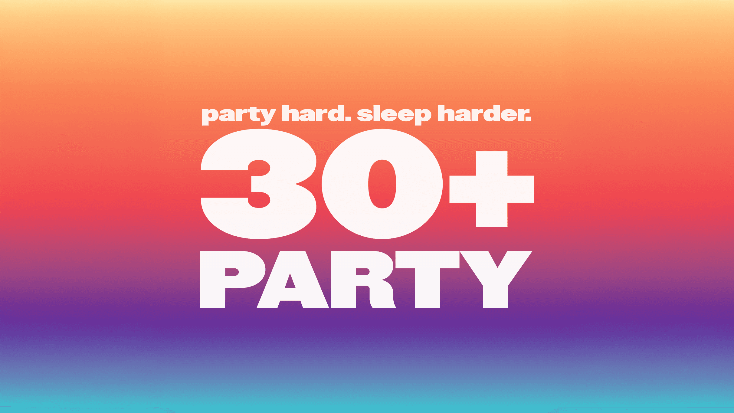 THE 30+ PARTY - party hard. sleep harder.- Ages 21+ - zdjęcie 1